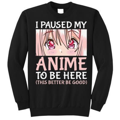 I Paused My Anime To Be Here Otaku Anime Merch Gift Tall Sweatshirt