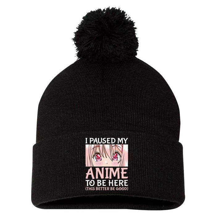 I Paused My Anime To Be Here Otaku Anime Merch Gift Pom Pom 12in Knit Beanie