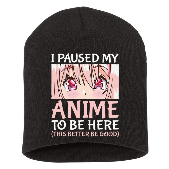 I Paused My Anime To Be Here Otaku Anime Merch Gift Short Acrylic Beanie