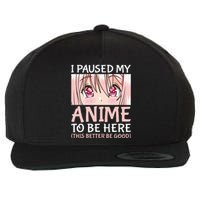 I Paused My Anime To Be Here Otaku Anime Merch Gift Wool Snapback Cap