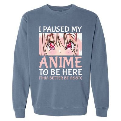 I Paused My Anime To Be Here Otaku Anime Merch Gift Garment-Dyed Sweatshirt