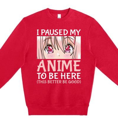 I Paused My Anime To Be Here Otaku Anime Merch Gift Premium Crewneck Sweatshirt