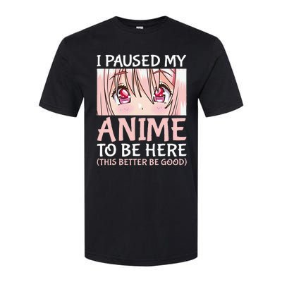 I Paused My Anime To Be Here Otaku Anime Merch Gift Softstyle CVC T-Shirt