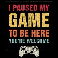 I Paused My Game To Be Here YouRe Welcome Video Gamer Gifts Cooling Performance Crew T-Shirt