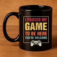 I Paused My Game To Be Here YouRe Welcome Video Gamer Gifts 11oz C Handle Ceramic Mug