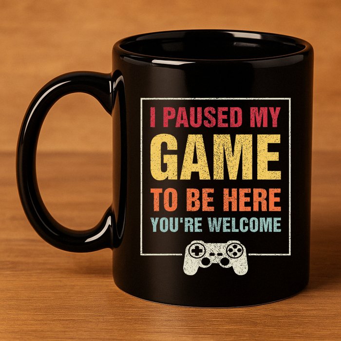 I Paused My Game To Be Here YouRe Welcome Video Gamer Gifts 11oz C Handle Ceramic Mug