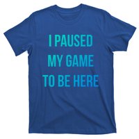 I Paused My Game To Be Here Gamer Hooded Cute Funny Gift T-Shirt