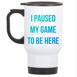 I Paused My Game To Be Here Gamer Hooded Cute Funny Gift Stainless Steel Travel Mug