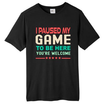 I Paused My Game To Be Here YouRe Welcome Retro Gamer Great Gift Tall Fusion ChromaSoft Performance T-Shirt