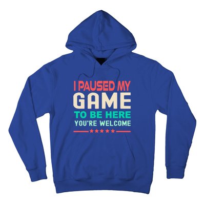 I Paused My Game To Be Here YouRe Welcome Retro Gamer Great Gift Hoodie