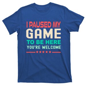 I Paused My Game To Be Here YouRe Welcome Retro Gamer Great Gift T-Shirt