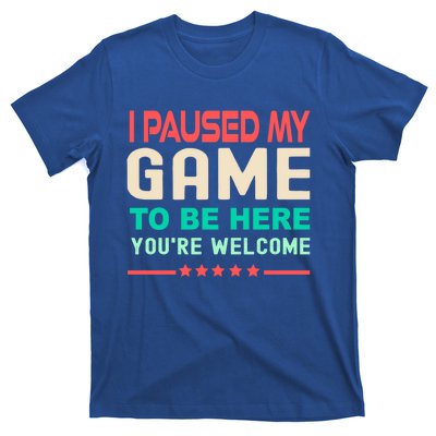 I Paused My Game To Be Here YouRe Welcome Retro Gamer Great Gift T-Shirt