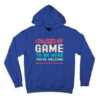 I Paused My Game To Be Here YouRe Welcome Retro Gamer Great Gift Tall Hoodie