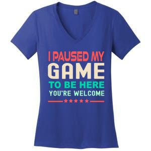 I Paused My Game To Be Here YouRe Welcome Retro Gamer Great Gift Women's V-Neck T-Shirt