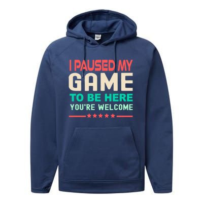 I Paused My Game To Be Here YouRe Welcome Retro Gamer Great Gift Performance Fleece Hoodie