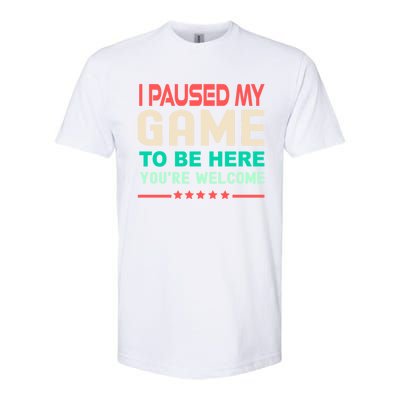 I Paused My Game To Be Here YouRe Welcome Retro Gamer Great Gift Softstyle CVC T-Shirt