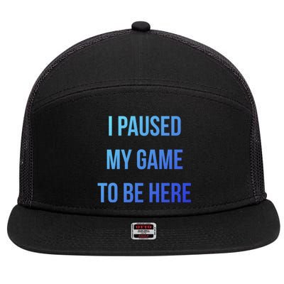 I Paused My Game To Be Here Gamer Hooded Cute Funny Gift 7 Panel Mesh Trucker Snapback Hat