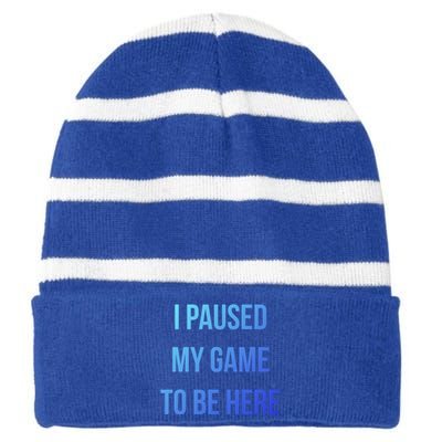 I Paused My Game To Be Here Gamer Hooded Cute Funny Gift Striped Beanie with Solid Band