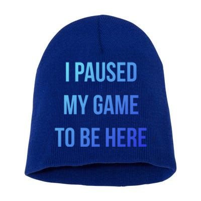 I Paused My Game To Be Here Gamer Hooded Cute Funny Gift Short Acrylic Beanie