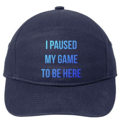 I Paused My Game To Be Here Gamer Hooded Cute Funny Gift 7-Panel Snapback Hat