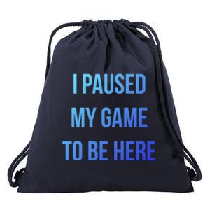 I Paused My Game To Be Here Gamer Hooded Cute Funny Gift Drawstring Bag