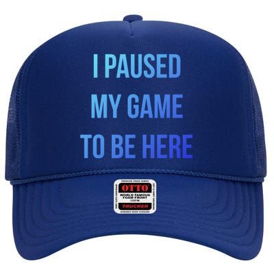 I Paused My Game To Be Here Gamer Hooded Cute Funny Gift High Crown Mesh Back Trucker Hat