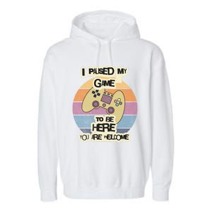 I Paused My Game To Be Here YouRe Welcome Retro Gamer Gift Garment-Dyed Fleece Hoodie