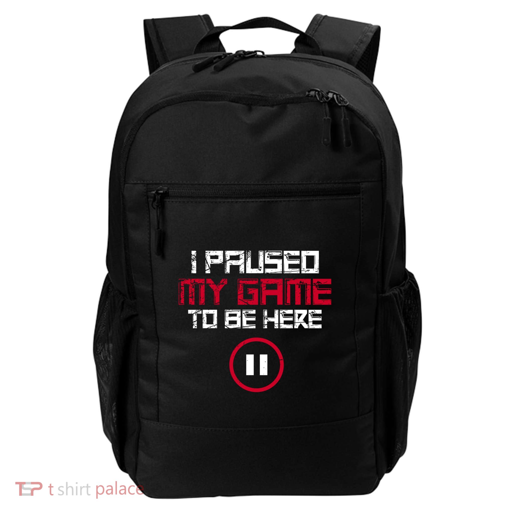 I Paused My Game To Be Here Gaming Gift Daily Commute Backpack