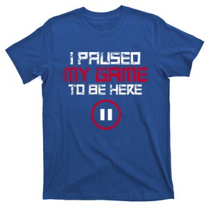 I Paused My Game To Be Here Gaming Gift T-Shirt