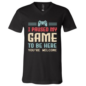 I Paused My Game To Be Here Youre Welcome Retro Gamer Gift V-Neck T-Shirt