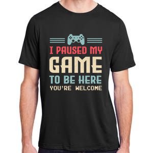 I Paused My Game To Be Here Youre Welcome Retro Gamer Gift Adult ChromaSoft Performance T-Shirt