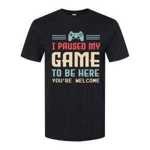 I Paused My Game To Be Here Youre Welcome Retro Gamer Gift Softstyle CVC T-Shirt