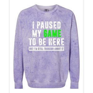 I Paused My Game To Be Here But IM Still Thinking About It Meaningful Gift Colorblast Crewneck Sweatshirt