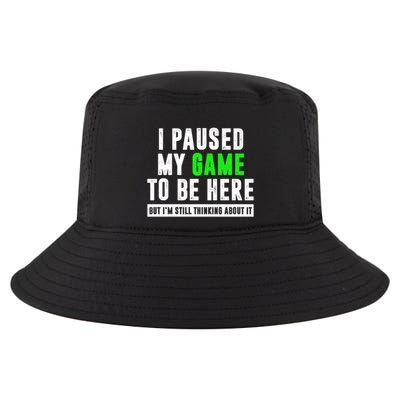 I Paused My Game To Be Here But IM Still Thinking About It Meaningful Gift Cool Comfort Performance Bucket Hat