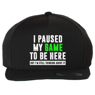 I Paused My Game To Be Here But IM Still Thinking About It Meaningful Gift Wool Snapback Cap