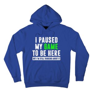 I Paused My Game To Be Here But IM Still Thinking About It Meaningful Gift Hoodie