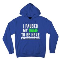 I Paused My Game To Be Here But IM Still Thinking About It Meaningful Gift Hoodie