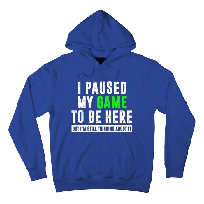 I Paused My Game To Be Here But IM Still Thinking About It Meaningful Gift Hoodie