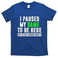I Paused My Game To Be Here But IM Still Thinking About It Meaningful Gift T-Shirt