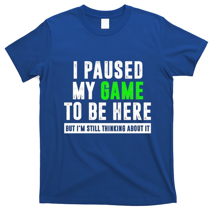 I Paused My Game To Be Here But IM Still Thinking About It Meaningful Gift T-Shirt