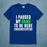 I Paused My Game To Be Here But IM Still Thinking About It Meaningful Gift T-Shirt