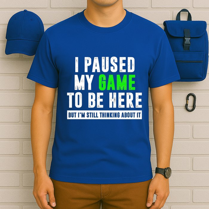 I Paused My Game To Be Here But IM Still Thinking About It Meaningful Gift T-Shirt