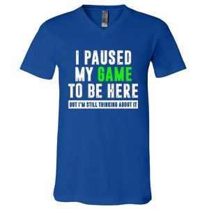 I Paused My Game To Be Here But IM Still Thinking About It Meaningful Gift V-Neck T-Shirt