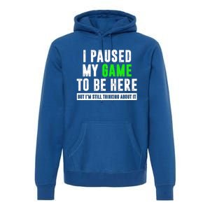 I Paused My Game To Be Here But IM Still Thinking About It Meaningful Gift Premium Hoodie