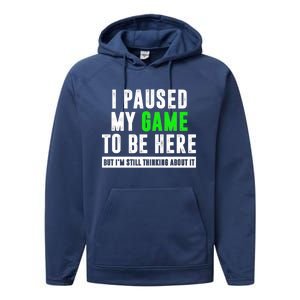 I Paused My Game To Be Here But IM Still Thinking About It Meaningful Gift Performance Fleece Hoodie