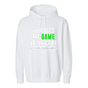 I Paused My Game To Be Here But IM Still Thinking About It Meaningful Gift Garment-Dyed Fleece Hoodie