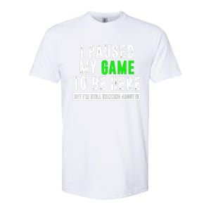 I Paused My Game To Be Here But IM Still Thinking About It Meaningful Gift Softstyle CVC T-Shirt