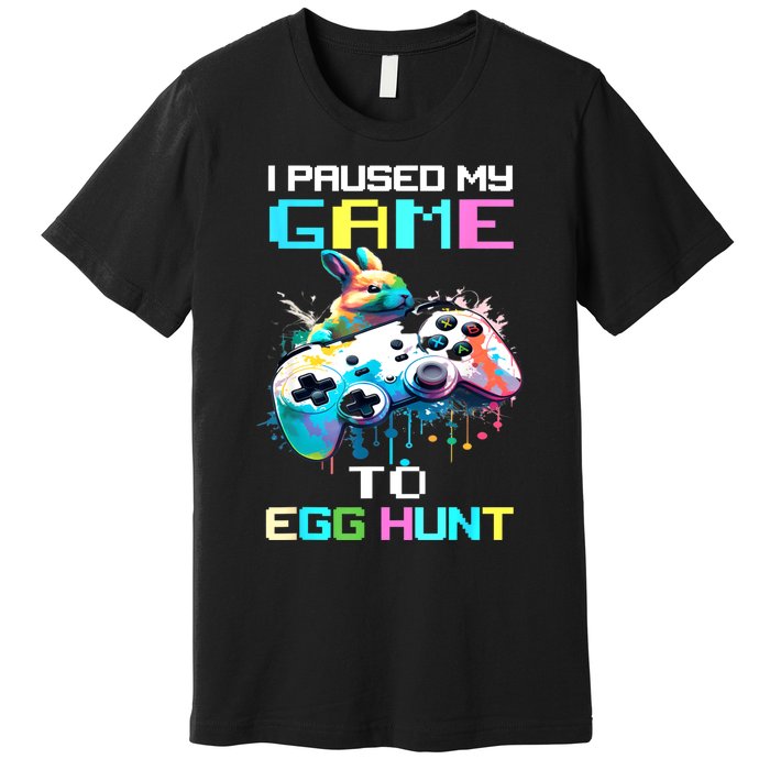 I Paused My Game To Egg Hunt Easter Funny Gamer Premium T-Shirt