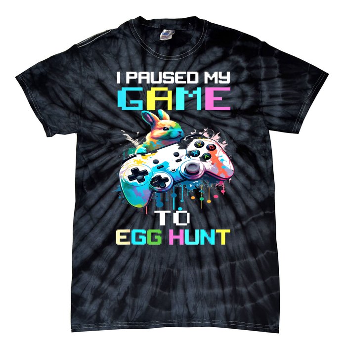 I Paused My Game To Egg Hunt Easter Funny Gamer Tie-Dye T-Shirt