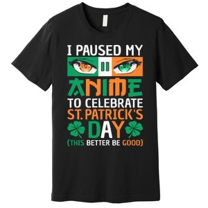 I Paused My Anime To Celebrate St Patricks Day Funny Anime Premium T-Shirt